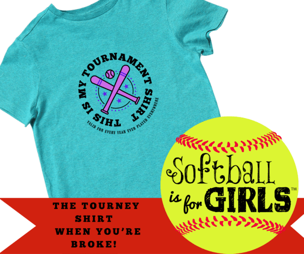The Tourney Shirt | Softball is For Girls